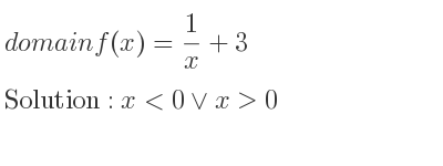 The domain of f(x)= 1/x+3 is x<0\lor x>0